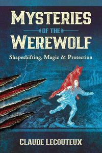 Cover image for Mysteries of the Werewolf: Shapeshifting, Magic, and Protection