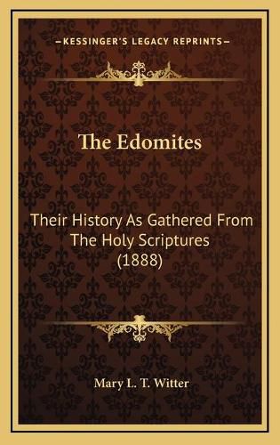 Cover image for The Edomites: Their History as Gathered from the Holy Scriptures (1888)