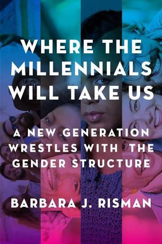 Cover image for Where the Millennials Will Take Us: A New Generation Wrestles with the Gender Structure