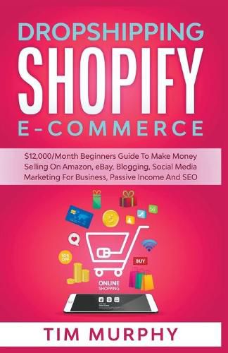 Cover image for Dropshipping Shopify E-commerce $12,000/Month Beginners Guide To Make Money Selling On Amazon, eBay, Blogging, Social Media Marketing For Business, Passive Income And SEO