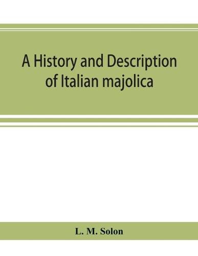 Cover image for A history and description of Italian majolica