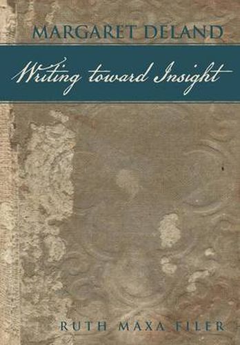 Margaret Deland Writing Toward Insight