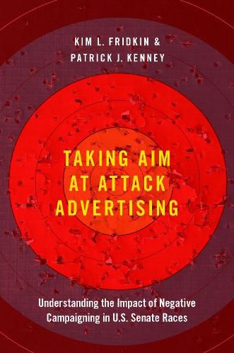 Cover image for Taking Aim at Attack Advertising: Understanding the Impact of Negative Campaigning in U.S. Senate Races