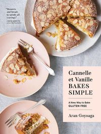 Cover image for Cannelle et Vanille Bakes Simple: A New Way to Bake Gluten-Free