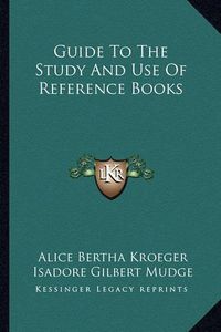 Cover image for Guide to the Study and Use of Reference Books