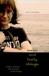 Cover image for Mean and Lowly Things: Snakes, Science, and Survival in the Congo