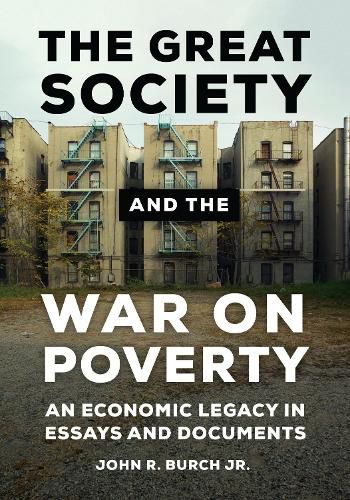 Cover image for The Great Society and the War on Poverty: An Economic Legacy in Essays and Documents