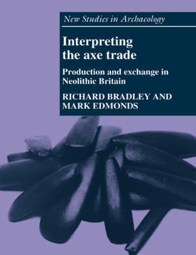 Cover image for Interpreting the Axe Trade: Production and Exchange in Neolithic Britain