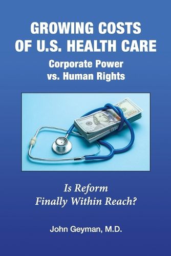 Cover image for Growing Costs of U.S. Health Care Corporate Power vs. Human Rights