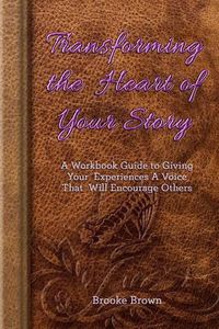 Cover image for Transforming the Heart of Your Story