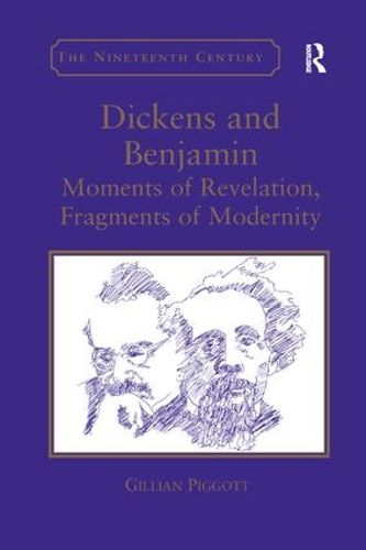 Cover image for Dickens and Benjamin: Moments of Revelation, Fragments of Modernity
