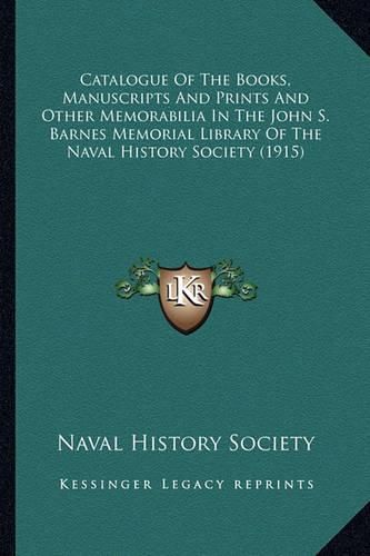 Catalogue of the Books, Manuscripts and Prints and Other Memorabilia in the John S. Barnes Memorial Library of the Naval History Society (1915)