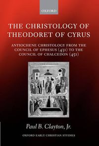 Cover image for The Christology of Theodoret of Cyrus: Antiochene Christology from the Council of Ephesus (431) to the Council of Chalcedon (451)