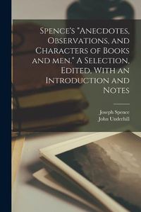 Cover image for Spence's "Anecdotes, Observations, and Characters of Books and men." A Selection, Edited, With an Introduction and Notes