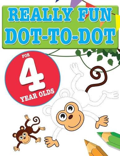 Cover image for Really Fun Dot To Dot For 4 Year Olds: Fun, educational dot-to-dot puzzles for four year old children