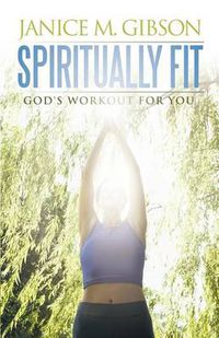 Cover image for Spiritually Fit: God's Workout for You