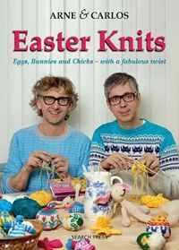 Cover image for Arne & Carlos Easter Knits: Eggs, Bunnies and Chicks - with a Fabulous Twist
