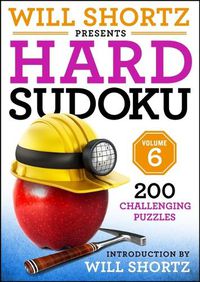 Cover image for Will Shortz Presents Hard Sudoku Volume 6: 200 Challenging Puzzles