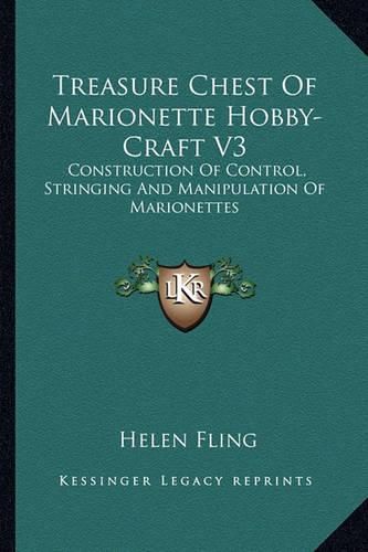 Cover image for Treasure Chest of Marionette Hobby-Craft V3: Construction of Control, Stringing and Manipulation of Marionettes