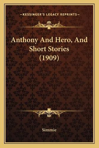 Cover image for Anthony and Hero, and Short Stories (1909)