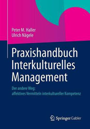 Praxishandbuch Interkulturelles Management: Der Andere Weg: Affektives Vermitteln Interkultureller Kompetenz