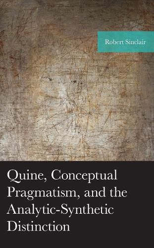 Cover image for Quine, Conceptual Pragmatism, and the Analytic-Synthetic Distinction