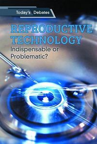 Cover image for Reproductive Technology: Indispensable or Problematic?