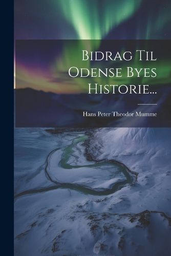 Cover image for Bidrag Til Odense Byes Historie...