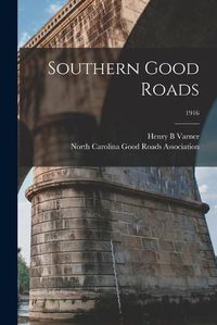 Cover image for Southern Good Roads; 1916