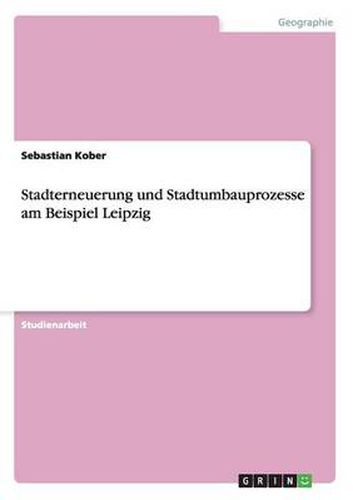Cover image for Stadterneuerung und Stadtumbauprozesse am Beispiel Leipzig