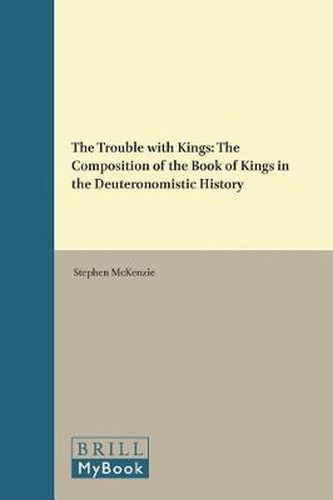 The Trouble with Kings: The Composition of the Book of Kings in the Deuteronomistic History