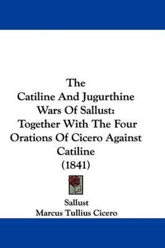 The Catiline and Jugurthine Wars of Sallust: Together with the Four Orations of Cicero Against Catiline (1841)