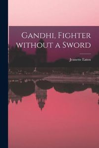 Cover image for Gandhi, Fighter Without a Sword