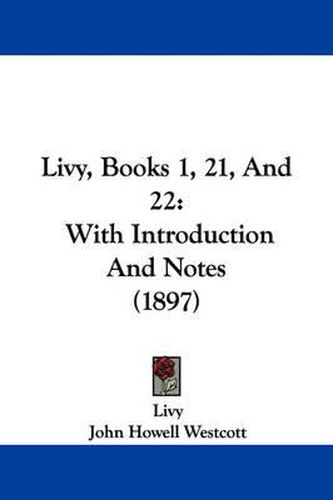 Livy, Books 1, 21, and 22: With Introduction and Notes (1897)