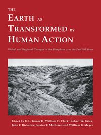 Cover image for The Earth as Transformed by Human Action: Global and Regional Changes in the Biosphere over the Past 300 Years