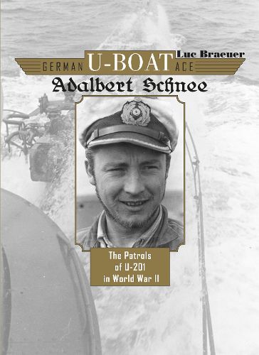 German U-Boat Ace Adalbert Schnee: The Patrols of U-201 in World War II