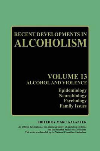 Recent Developments in Alcoholism: Alcohol and Violence - Epidemiology, Neurobiology, Psychology, Family Issues