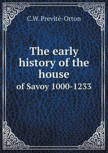 Cover image for The early history of the house of Savoy 1000-1233