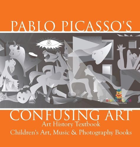 Cover image for Pablo Picasso's Confusing Art - Art History Textbook Children's Art, Music & Photography Books