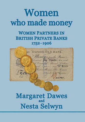 Cover image for Women Who Made Money: Women Partners in British Private Banks 1752-1906