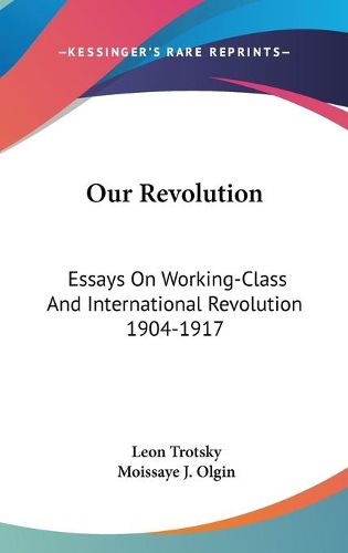 Cover image for Our Revolution: Essays on Working-Class and International Revolution 1904-1917