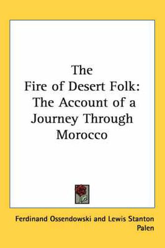 Cover image for The Fire of Desert Folk: The Account of a Journey Through Morocco