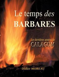 Cover image for Le temps des barbares: Attila, les dernieres annees de Calugum