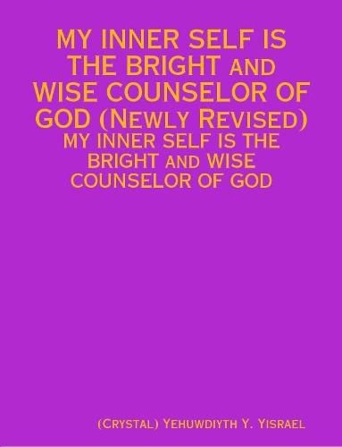 Cover image for MY INNER SELF IS THE BRIGHT and WISE COUNSELOR OF GOD (Newly Revised)