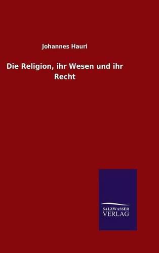 Die Religion, ihr Wesen und ihr Recht