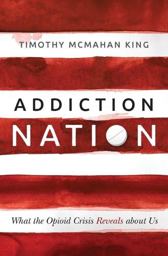 Addiction Nation: What the Opioid Crisis Reveals about Us