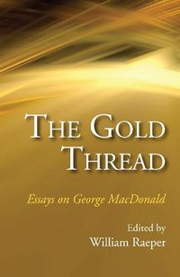 Cover image for The Gold Thread: Essays on George MacDonald