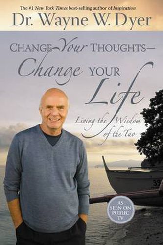 Change Your Thoughts - Change Your Life: Living the Wisdom of the Tao