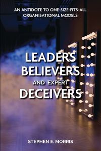 Cover image for Leaders, Believers and Expert Deceivers