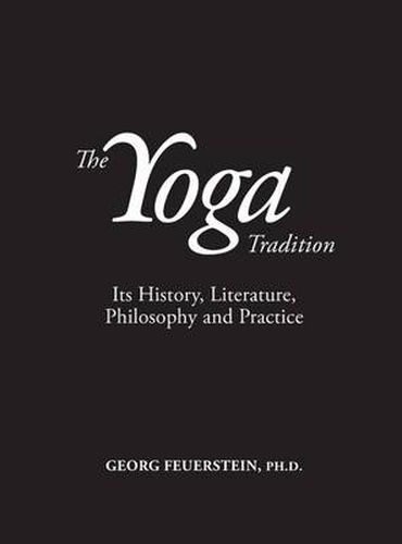 The Yoga Tradition - Hardback Deluxe Edition: its History, Literature, Philosophy and Practice